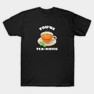 You're Tea-riffic - Tea Pun T-Shirt